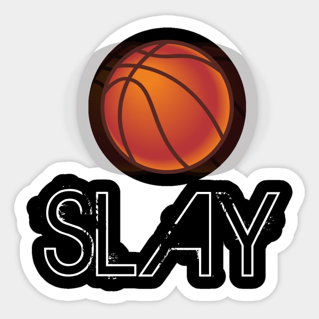 Basketball Slay - Basketball Graphic Typographic Design - Baller Fans Sports Lovers - Holiday Gift Ideas Sticker by MaystarUniverse